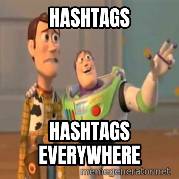 X, X Everywhere  meme: Hashtags / Hashtags everywhere