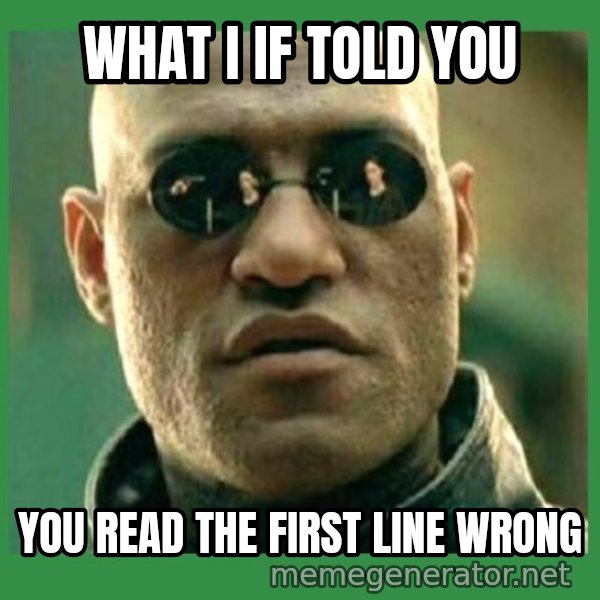 Matrix Morpheus meme: What I if told   you / you read the first line wrong
