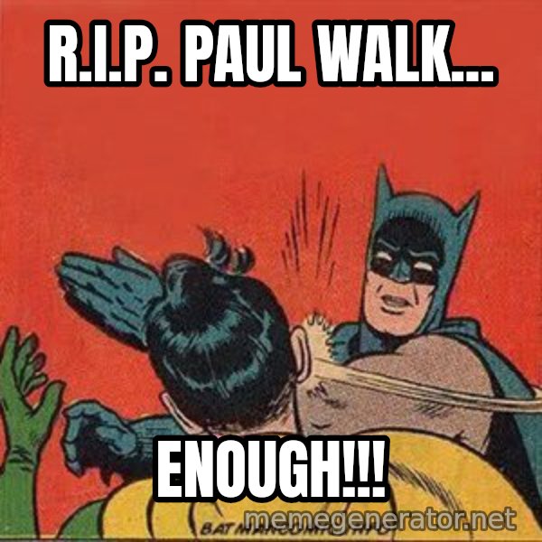 batman slap robin meme: r.i.p. paul walk... / enough!!!