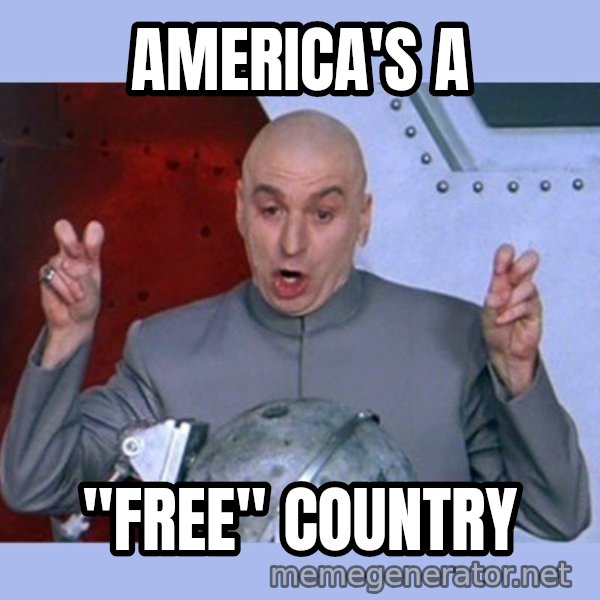 Dr Evil meme meme: america's a / "free" country
