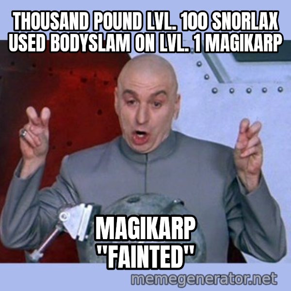 Dr Evil meme meme: thousand pound lvl. 100 snorlax used bodyslam on lvl. 1 magikarp / magikarp "fainted"