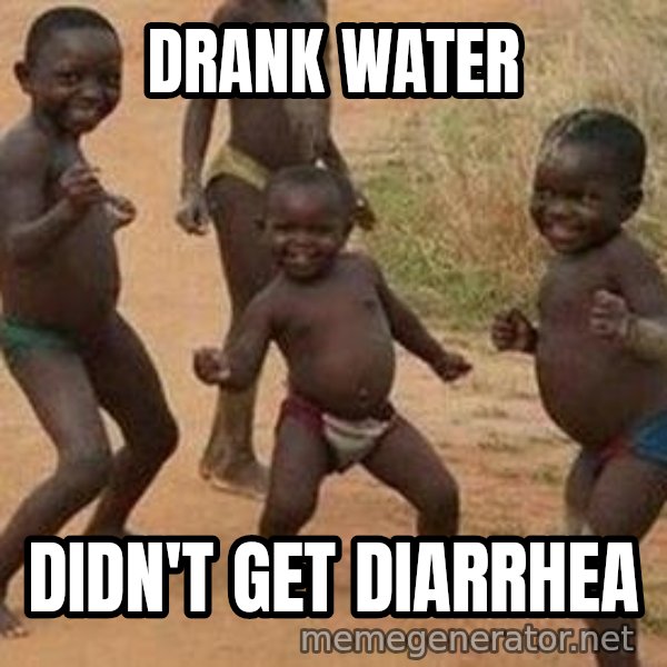 african children dancing meme: drank water / didn't get diarrhea