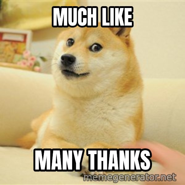so doge meme: Much like / Many thanks