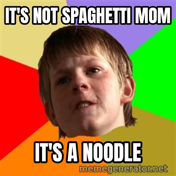 Angry School Boy meme: IT'S NOt SPAGHETTI MOM / IT'S A NOODLE
