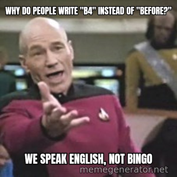 Captain Picard meme: Why do people write "B4" instead of "Before?" / We speak english, not Bingo