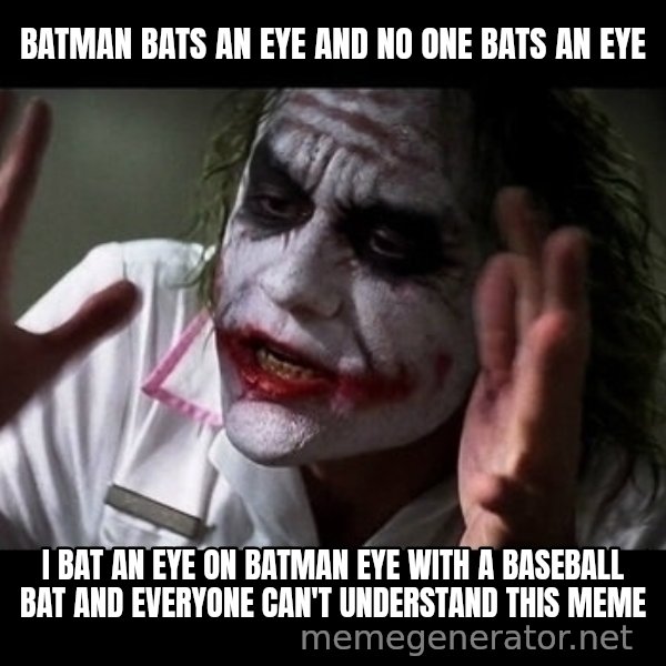 joker mind loss meme: batman bats an eye and no one bats an eye / i bat an eye on batman eye with a baseball bat and everyone can't understand this meme