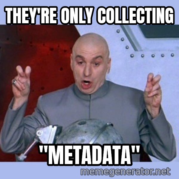 Dr Evil meme meme: they're only collecting / "metadata"