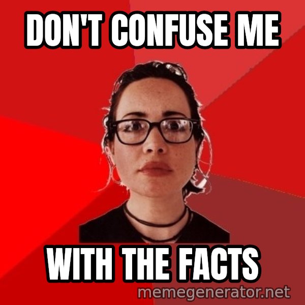 Liberal Douche Garofalo meme: don't confuse me / with the facts