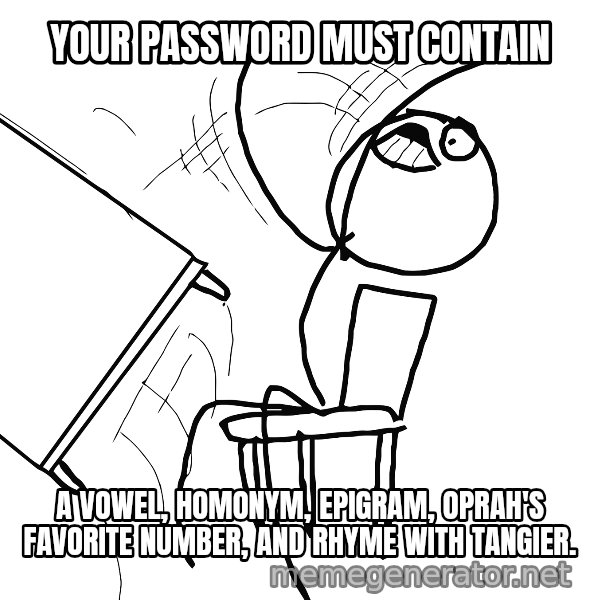 Desk Flip Rage Guy meme: your password must contain / a vowel, homonym, epigram, oprah's favorite number, and rhyme with tangier.