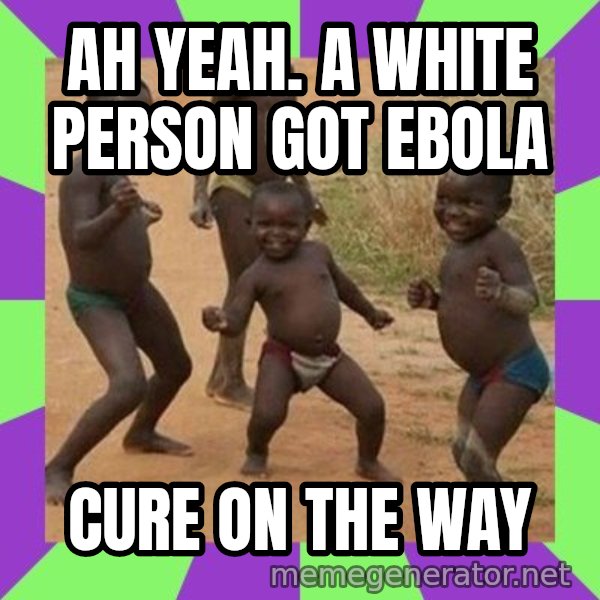 african children dancing meme: Ah yeah. a white person got ebola / cure on the way
