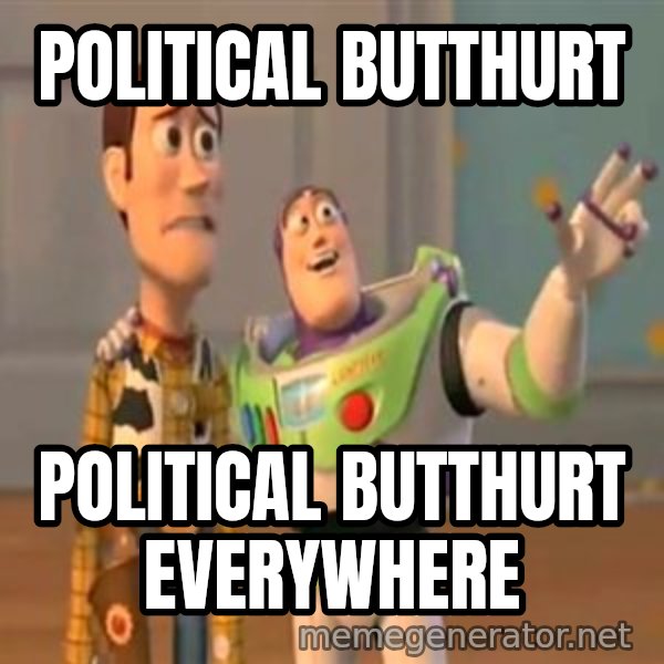 X, X Everywhere  meme: political butthurt / political butthurt everywhere
