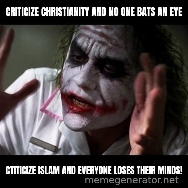 joker mind loss meme: Criticize Christianity and no one bats an eye / Ctiticize Islam and everyone loses their minds!