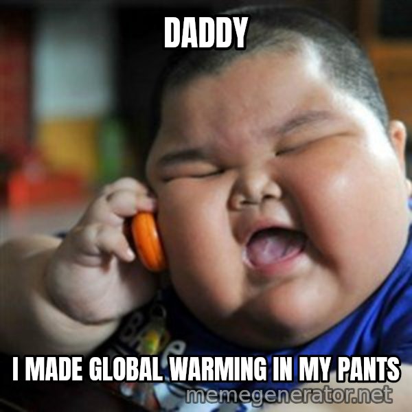 fat chinese kid meme: daddy / i made global warming in my pants