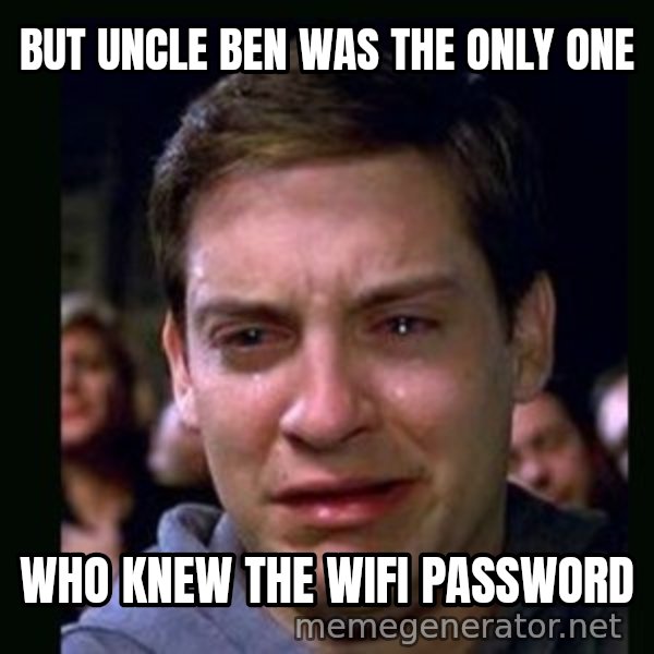 crying peter parker meme: But uncle ben was the only one / who knew the wifi password