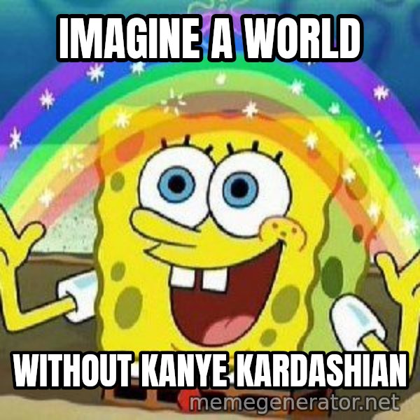 Imagination meme: Imagine a world / Without kanye Kardashian