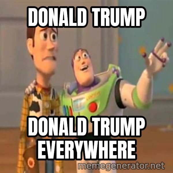 X, X Everywhere  meme: Donald Trump / Donald Trump everywhere