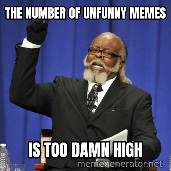 Rent Is Too Damn High meme: the number of unfunny memes / is too damn high
