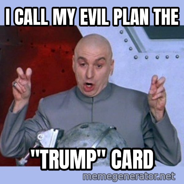 Dr Evil meme meme: I call my evil plan the / "tRUMP" Card