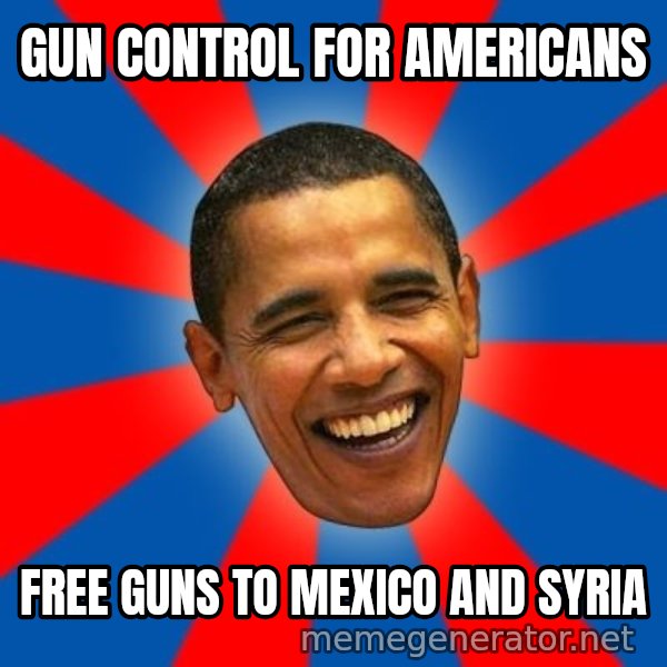 Obama meme: gun control for americans / free guns to mexico and syria