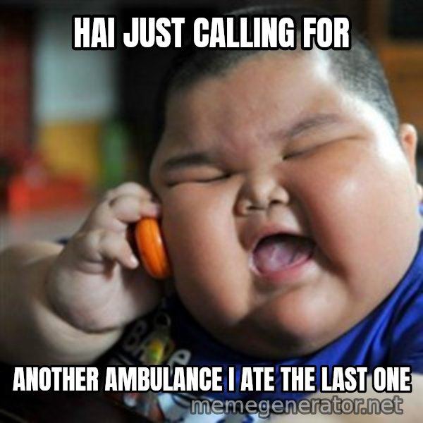 fat chinese kid meme: hai just calling for / another ambulance i ate the last one