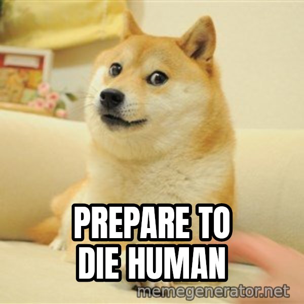 so doge meme: prepare to die human