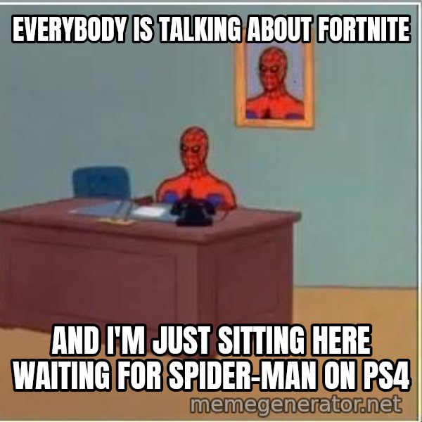 Spiderman Desk meme: everybody is talking about fortnite / and i'm just sitting here waiting for Spider-Man on PS4