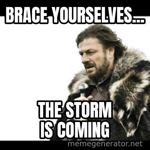 Winter is Coming meme: brace yourselves... / the storm is coming