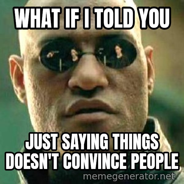 What if I told you / Matrix Morpheus meme: What if I told you / just saying things doesn't convince people