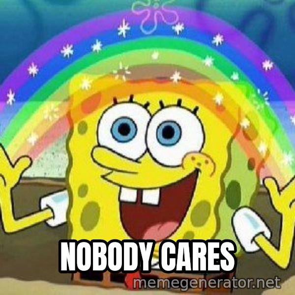 Imagination meme: Nobody Cares