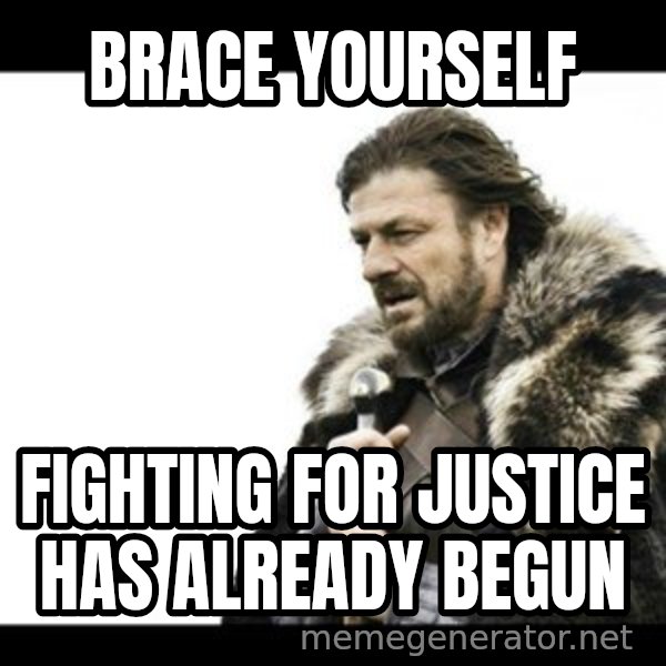 Winter is Coming meme: brace yourself / Fighting for justice has already begun