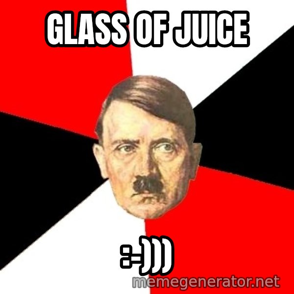 Advice Hitler meme: Glass of juice / :-)))