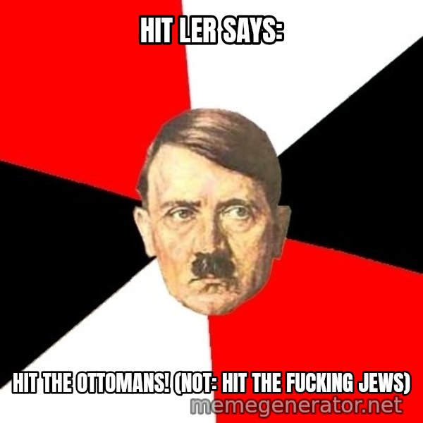 Advice Hitler meme: Hit ler says: / Hit the ottomans!  (not: hit the fucking jews)