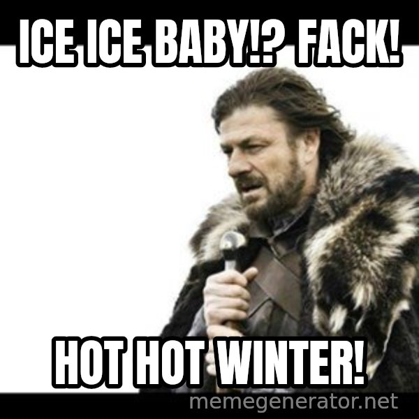 Winter is Coming meme: Ice ice baby!? Fack! / Hot hot winter!