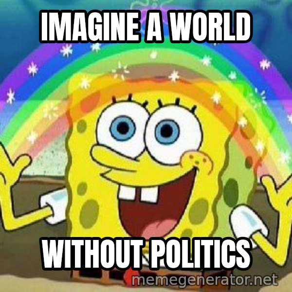 Imagination meme: Imagine a world / without politics