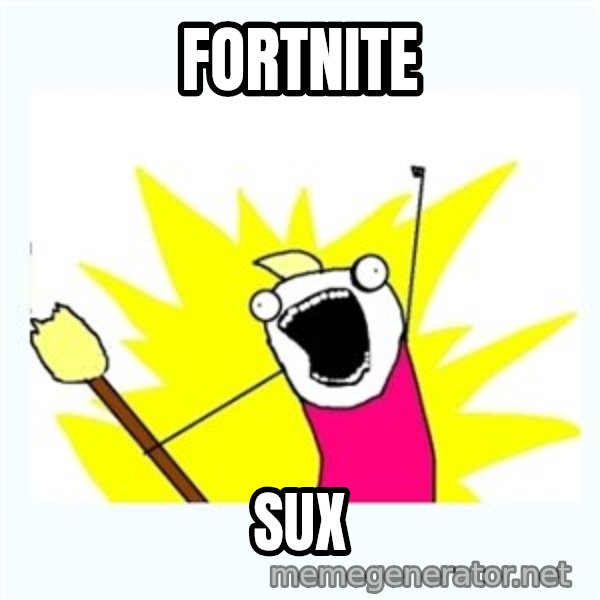 All the things meme: Fortnite / SUX