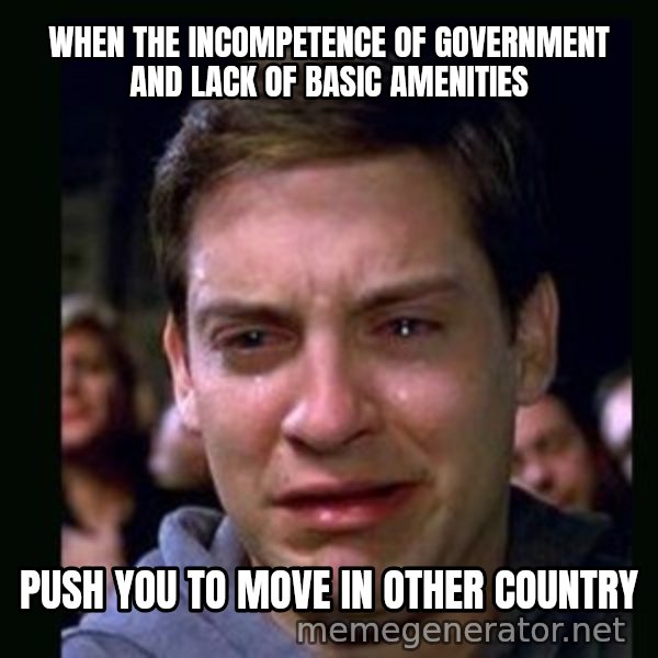 crying peter parker meme: when the incompetence of government and lack of basic amenities / push you to move in other country