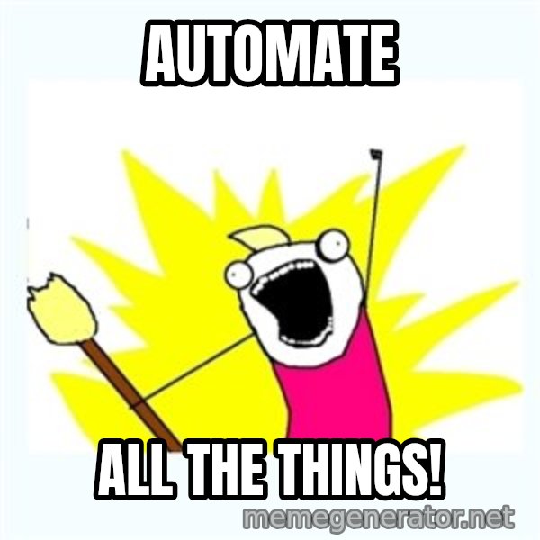 All the things meme: automate / all the things!