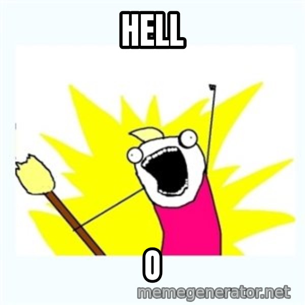 All the things meme: HELL / O
