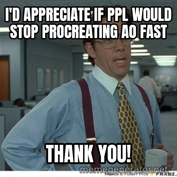 Office Space That Would Be Great meme: I'd appreciate if ppl would stop procreating ao fast / Thank you!