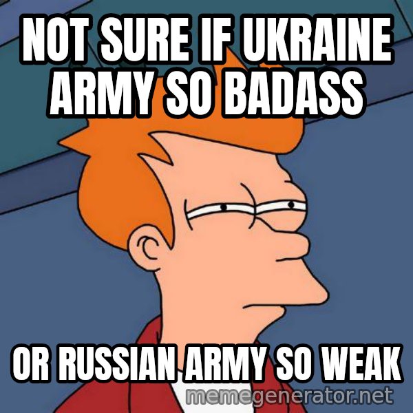 Futurama Fry meme: Not sure if Ukraine army so badass / or russian army so weak