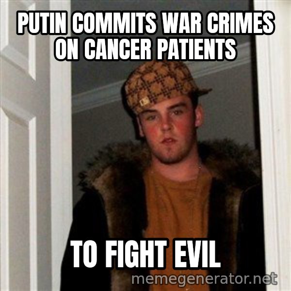Scumbag Steve meme: Putin commits war crimes on cancer patients / to fight evil