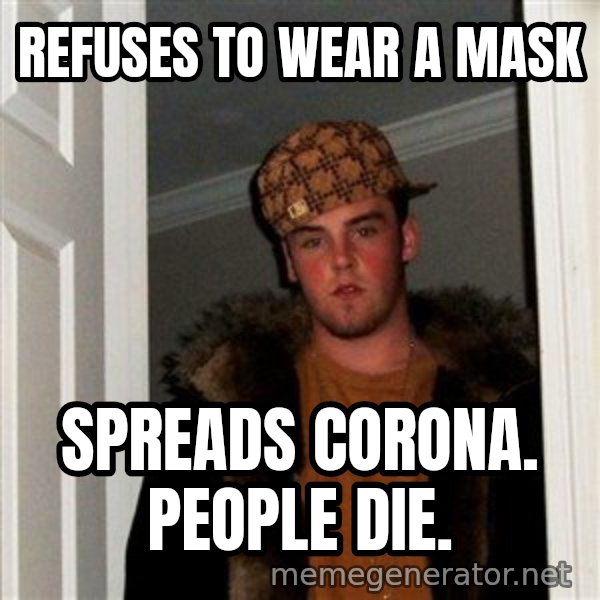 Scumbag Steve meme: refuses to wear a mask / spreads corona. people die.
