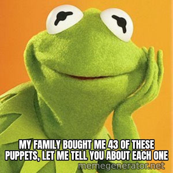 Kermit the frog meme: My family bought me 43 of these puppets, let me tell you about each one