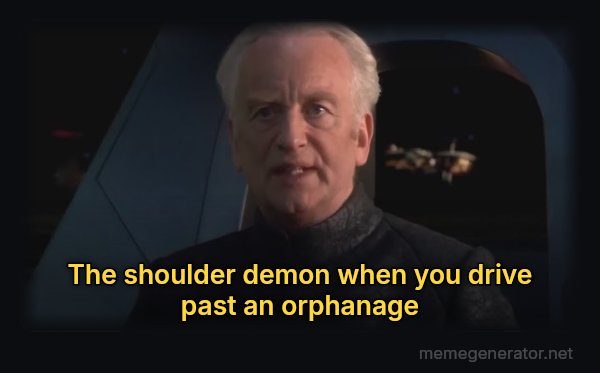 Do It (Dew It) meme: The shoulder demon when you drive past an orphanage