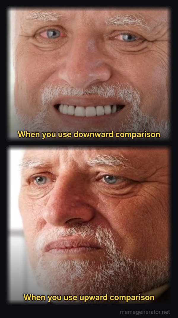 Harold Happy to Sad meme: when you use downward comparison / when you use upward comparison