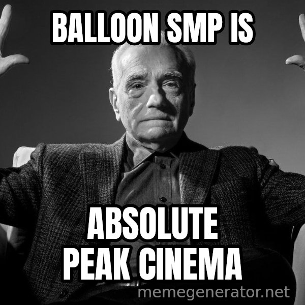 Absolute Cinema meme: BALLOON SMP IS / ABSOLUTE PEAK CINEMA