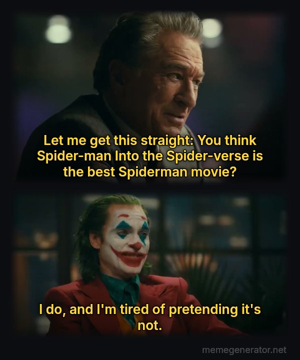Joker and Murray: Masterpiece meme: Let me get this straight: You think Spider-man Into the Spider-verse is the best Spiderman movie? / I do, and I'm tired of pretending it's not.