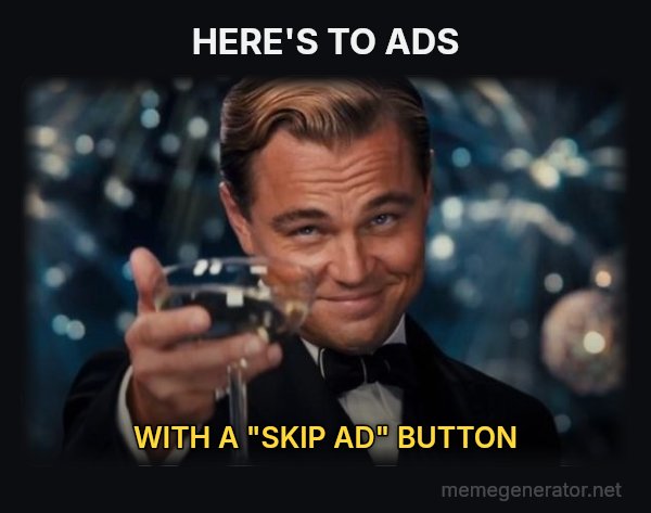 Leonardo DiCaprio Cheers meme: HERE'S TO ADS / WITH A "SKIP AD" BUTTON