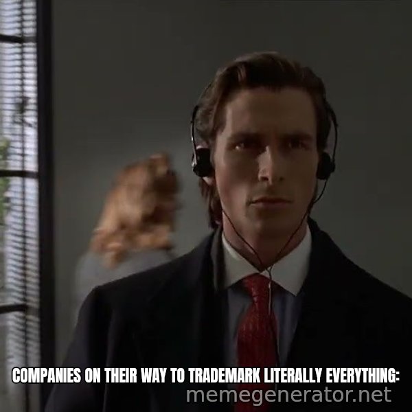 Patrick Bateman Walking meme: Companies on their way to trademark literally everything: