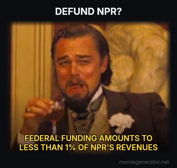Laughing Leo meme: DEFUND NPR? / FEDERAL FUNDING AMOUNTS TO LESS THAN 1% OF NPR'S REVENUES